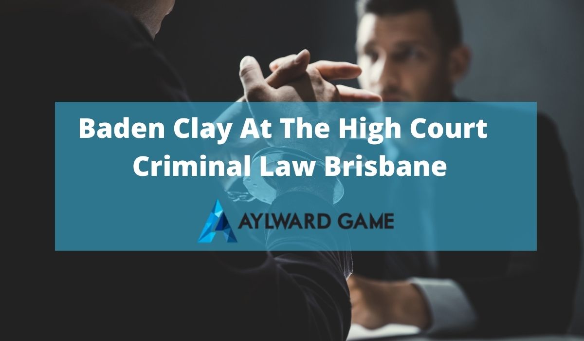Baden Clay At The High Court | Criminal Law Brisbane