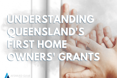 Understanding Queensland’s First Home Owners’ Grant in 2017/18