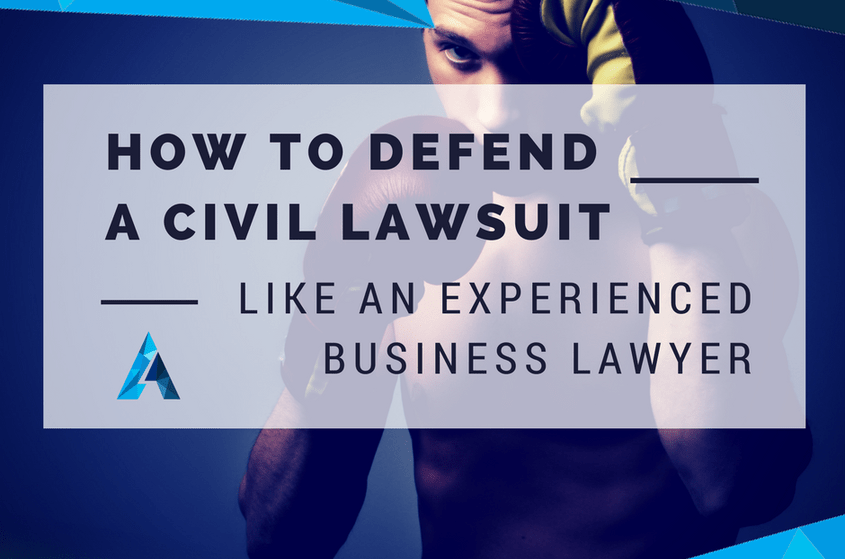 How to Defend a Civil Lawsuit Like an Experienced Business Lawyer