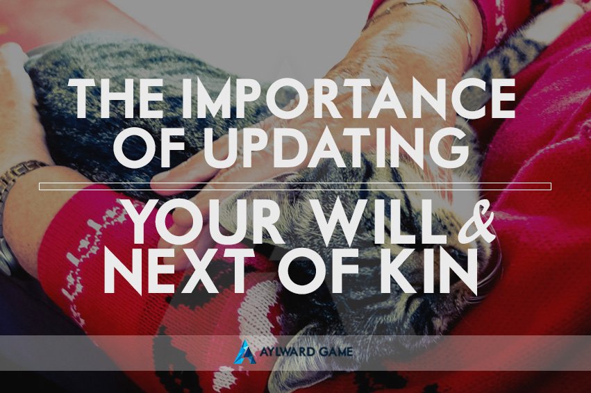 The Importance of Updating Your Will and Next-of-Kin
